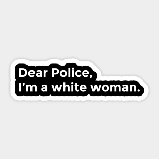 Dear Police, I'm a White Woman Sticker